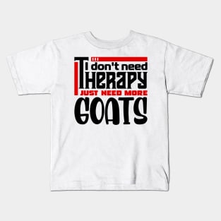 I don't need therapy, I just need more goats Kids T-Shirt